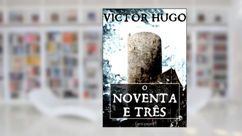 O noventa e três, do autor Victor Hugo