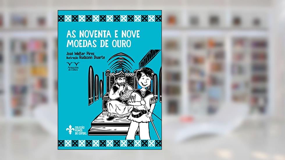 As Noventa e Nove Moedas de Ouro, do autor ZeWalter Pires