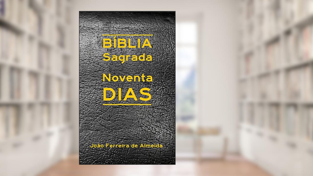 Bíblia Sagrada Noventa Dias: Leia a Bíblia em 90 dias, do autor Jair Lima; João Ferreira de Almeida