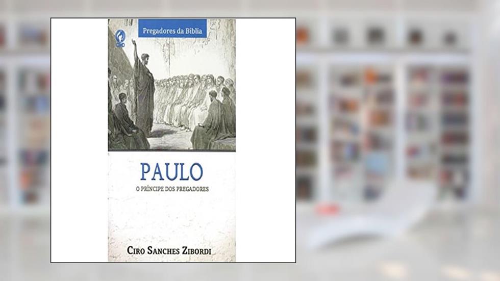 Paulo o Principe dos Pregadores, do autor Ciro Sanches Zibordi