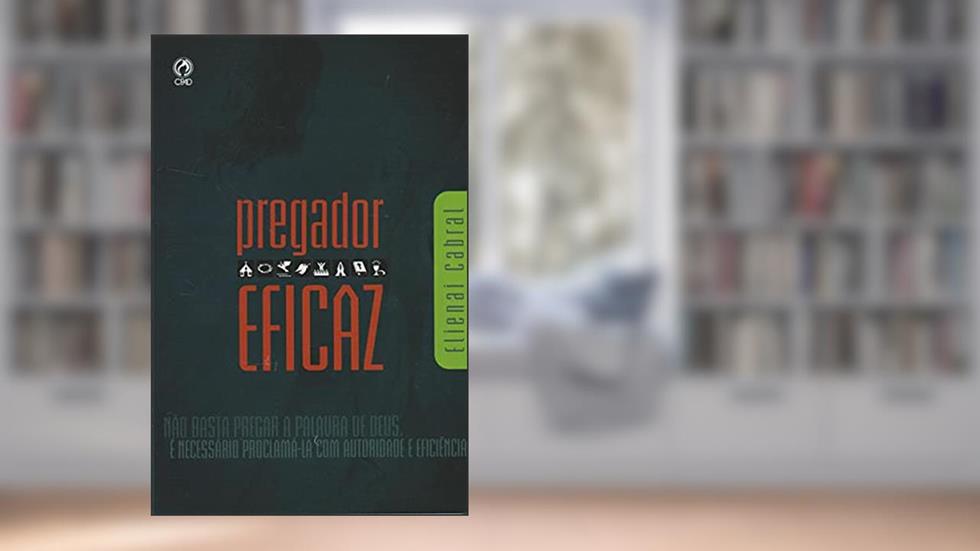 Pregador Eficaz, do autor Elienai Cabral