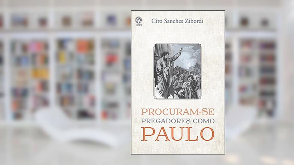 Procuram-se Pregadores como Paulo, do autor Ciro Sanches Zibordi