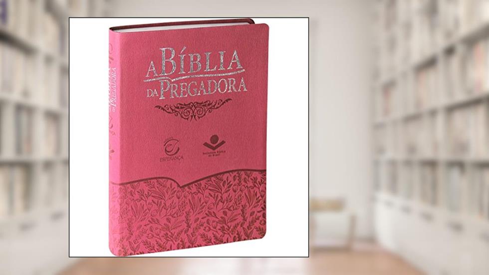 A Bíblia da Pregadora - Couro sintético Rosa florida: Almeida Revista e Atualizada (ARA), do autor Sociedade Bíblica do Brasil