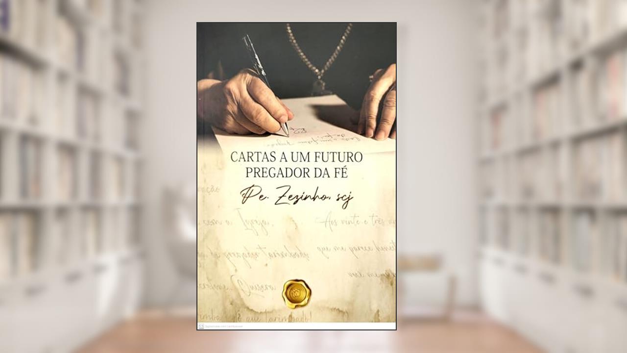 CARTAS A UM FUTURO PREGADOR DA FÉ, do autor PE. ZEZINHO SCJ
