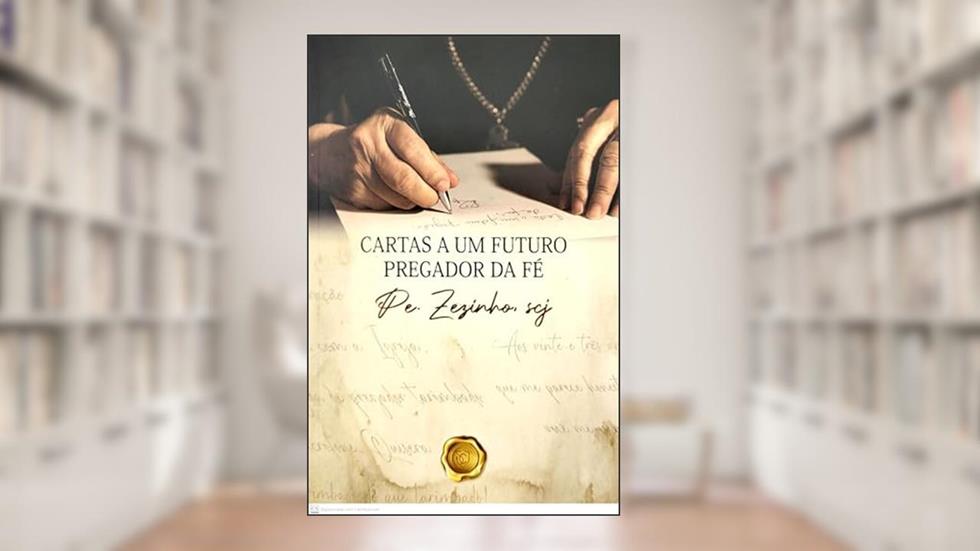 CARTAS A UM FUTURO PREGADOR DA FÉ, do autor PE. ZEZINHO SCJ