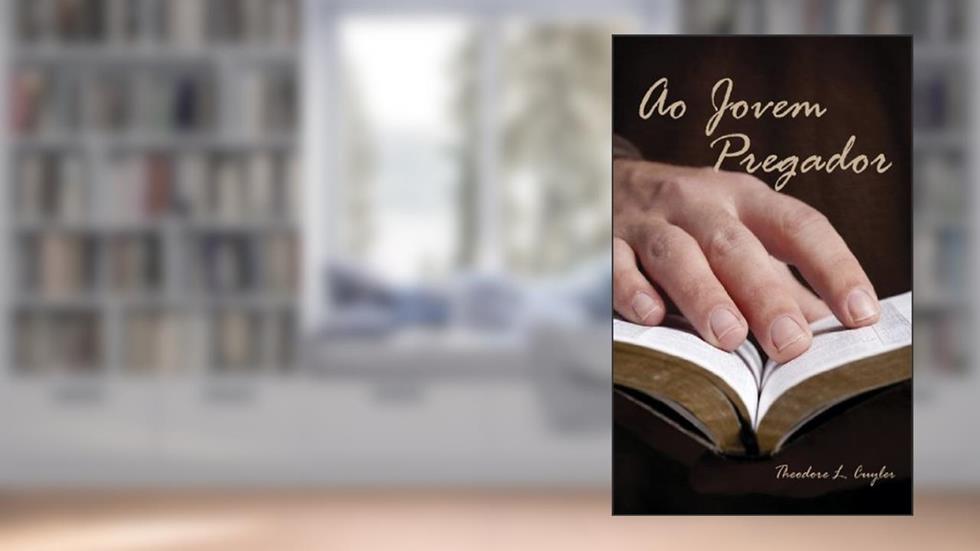 Ao Jovem Pregador, do autor Theodore L. Cuyler