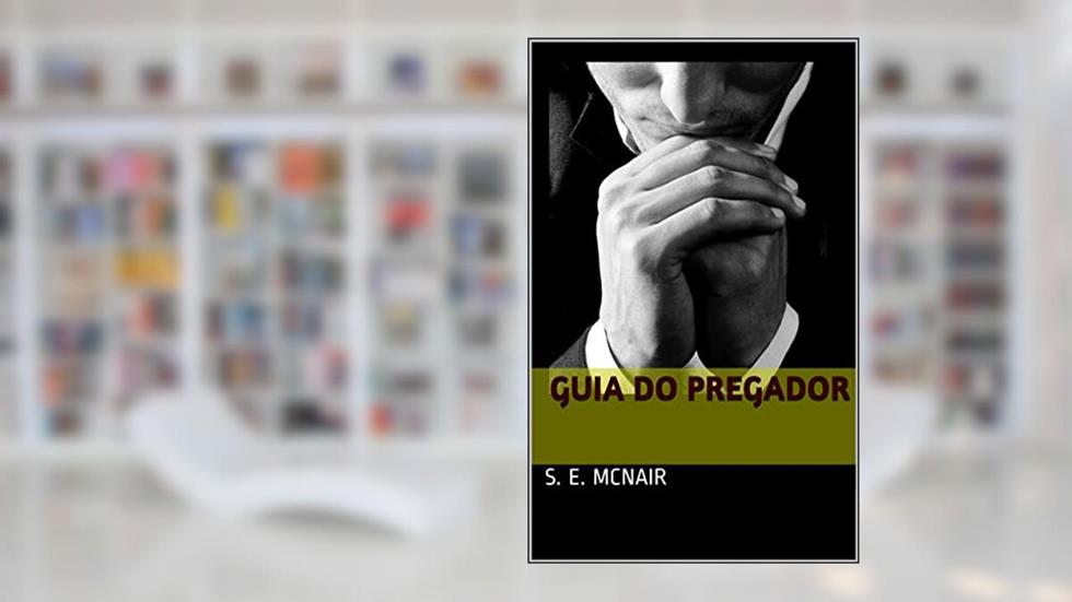 Guia do Pregador, do autor S. E. McNair