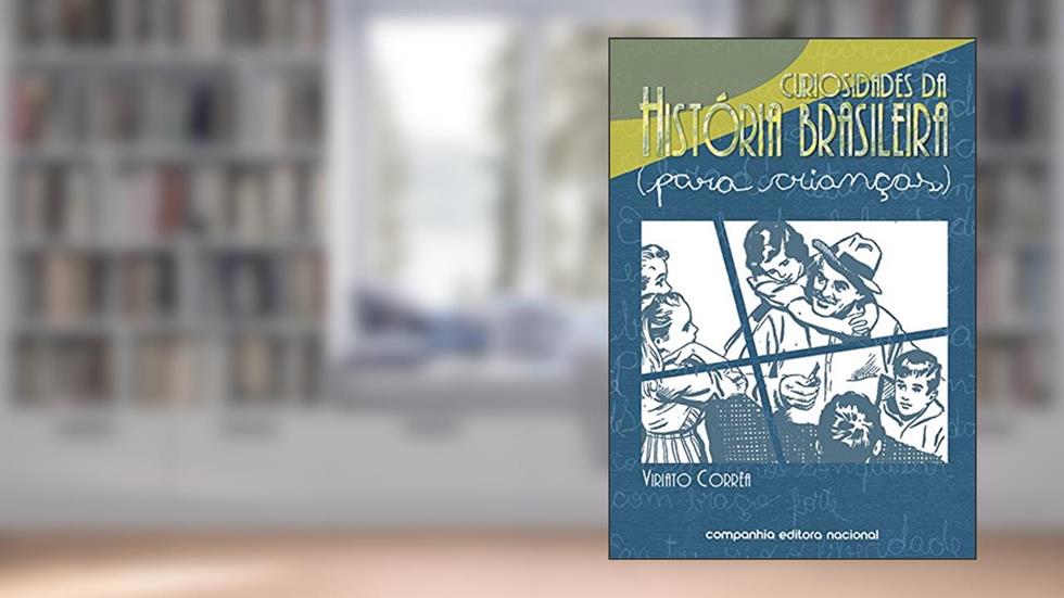 Curiosidades da história brasileira (para crianças), do autor Viriato Corrêa