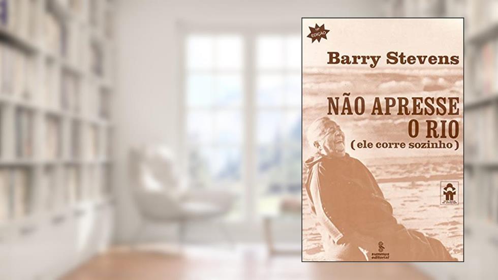 Não apresse o rio: (ele corre sozinho), do autor Barry Stevens