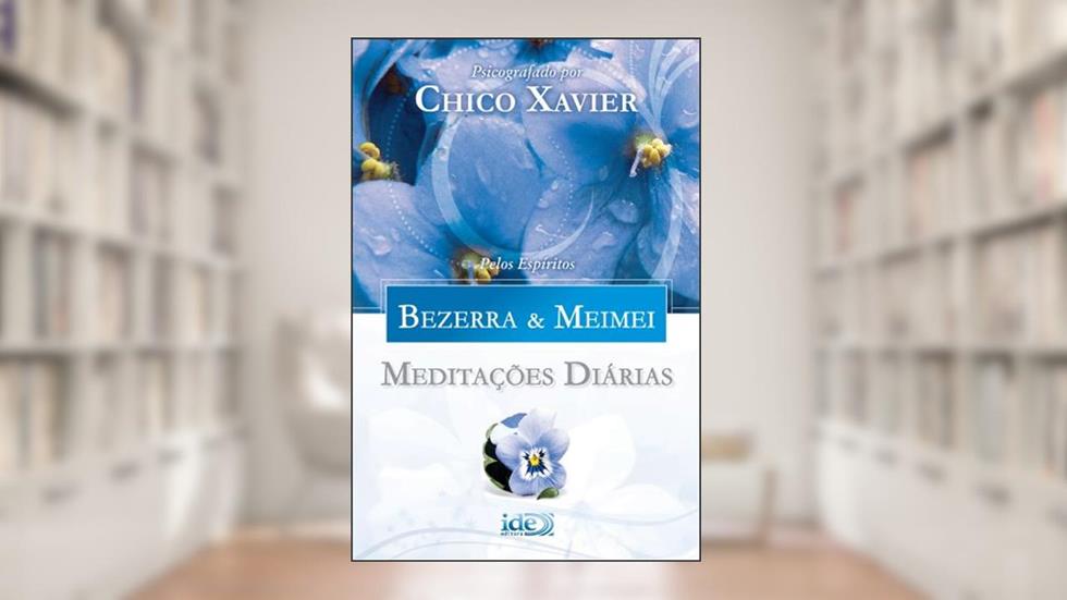 Meditações Diárias - Bezerra & Meimei, do autor Francisco Cândido Xavier; Adolfo Bezerra de Menezes; Meimei