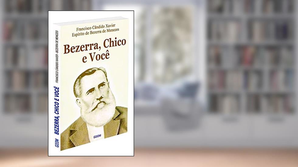 Bezerra, Chico e Você, do autor Francisco Cândido Xavier