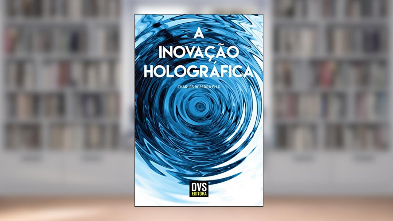 A Inovação Holográfica, do autor Charles Bezerra