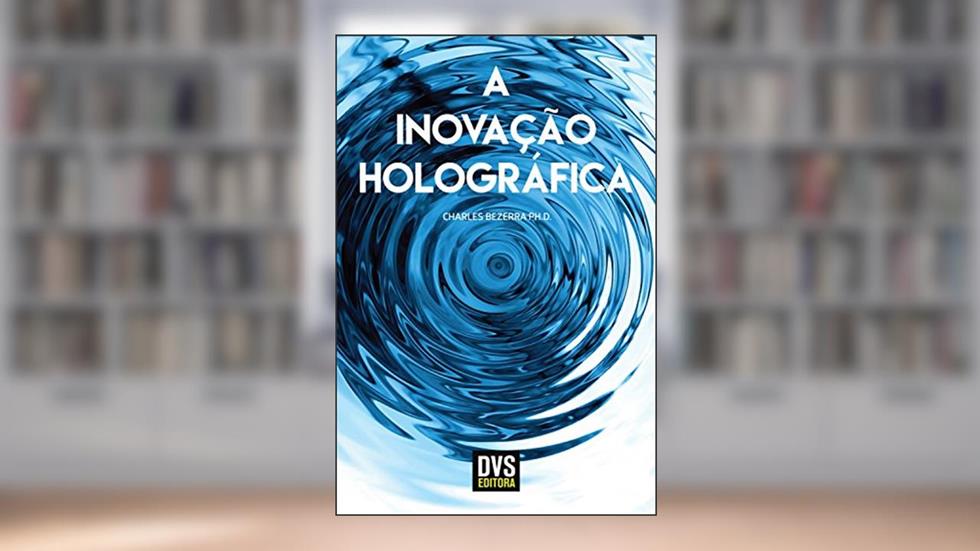 A Inovação Holográfica, do autor Charles Bezerra