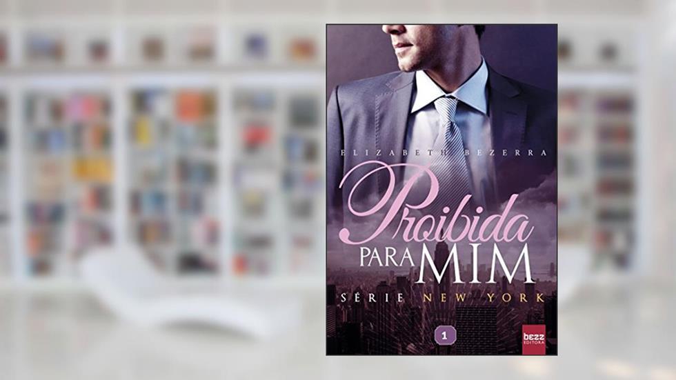 Proibida para mim (New York Livro 1), do autor Elizabeth Bezerra