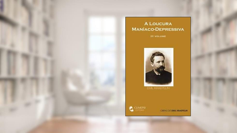 A Loucura Maníaco-Depressiva - Iii Volume, do autor Kraepelin  Emil