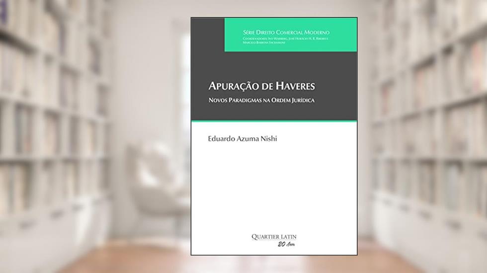 Apuração de Haveres: Novos Paradigmas na Ordem Jurídica, do autor Eduardo Azuma Nishi
