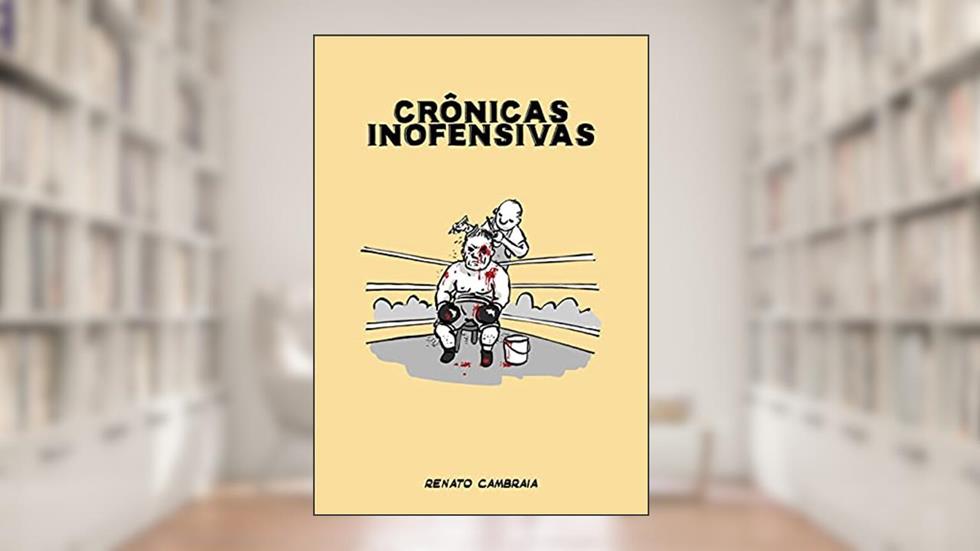 Crônicas Inofensivas, do autor Renato Cambraia