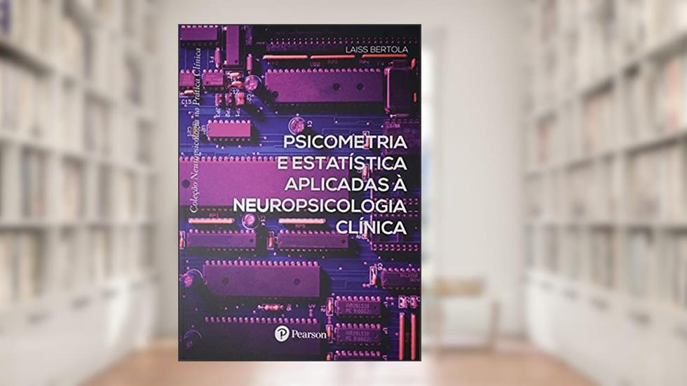 Psicometria e estatística aplicadas à neuropsicologia clínica, do autor Leandro F. Malloy-Diniz e Paulo Mattos