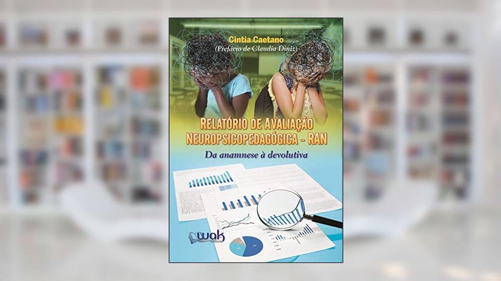 Relatório de Avaliação Neuropsicopedagógica (RAN): Da anamnese à devolutiva, do autor Cintia Caetano