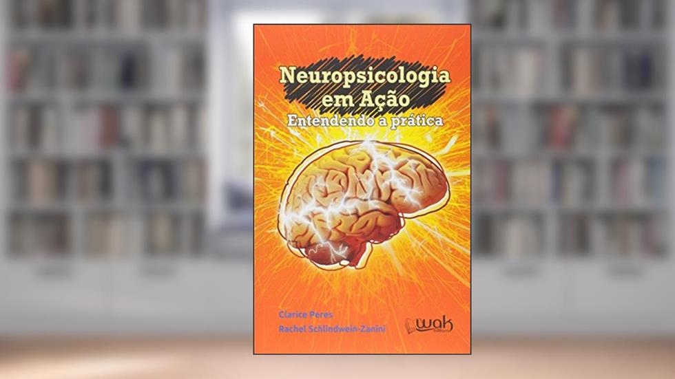 Neuropsicologia em Ação - Entendendo a Prática, do autor Clarice Peres; Rache Schlindwein-zanini