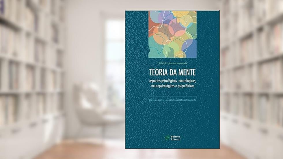 Teoria da Mente: aspectos psicológicos, neurológicos, neuropsicológicos e psiquiátricos, do autor Marcelo Caixeta e Tiago Figueiredo Leonardo Caixeta