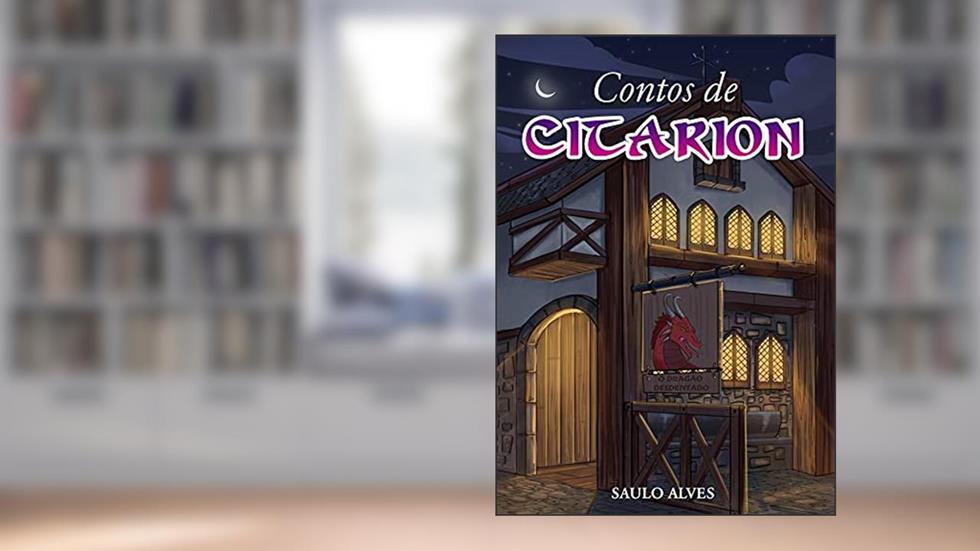 Contos de Citarion: Negócios no Dragão Desdentado, do autor Saulo Alves