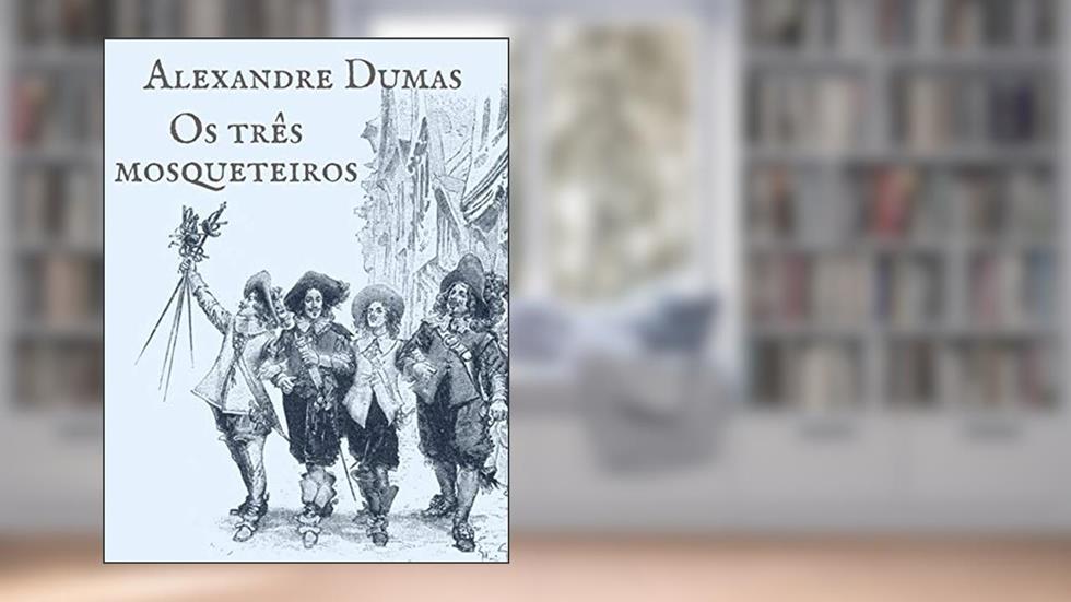 Alexandre Dumas: Os três mosqueteiros, do autor Alexandre Dumas