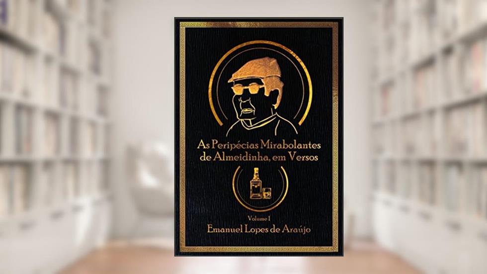 As Peripécias Mirabolantes de Almeidinha, em Versos, do autor Emanuel Lopes de Araújo