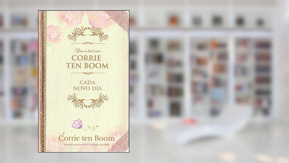 Dia a dia com Corrie Ten Boom - Capa dura: Cada novo dia, do autor Corrie Tem Boom