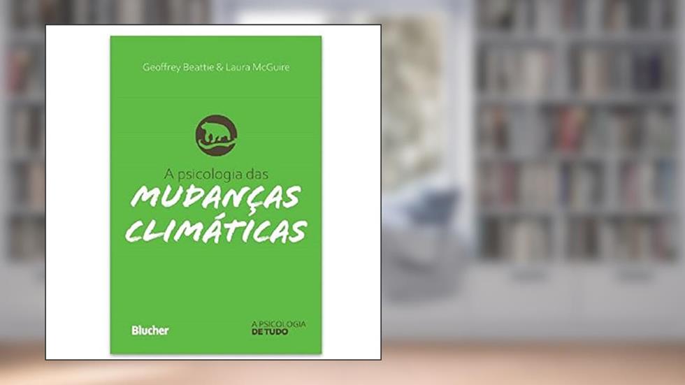 A Psicologia das Mudanças Climáticas, do autor Geoffrey Beattie; Laura McGuire