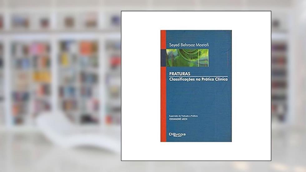 Fraturas - Classificacao Na Pratica Clinica, do autor Mostofi