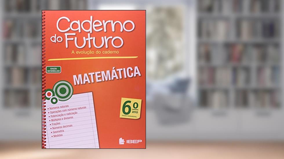 Caderno do Futuro Matemática 6º ano: 6º ano, do autor Jorge Daniel Da Silva; Valter dos Santos Fernandes; Orlando Donisete Mabelini
