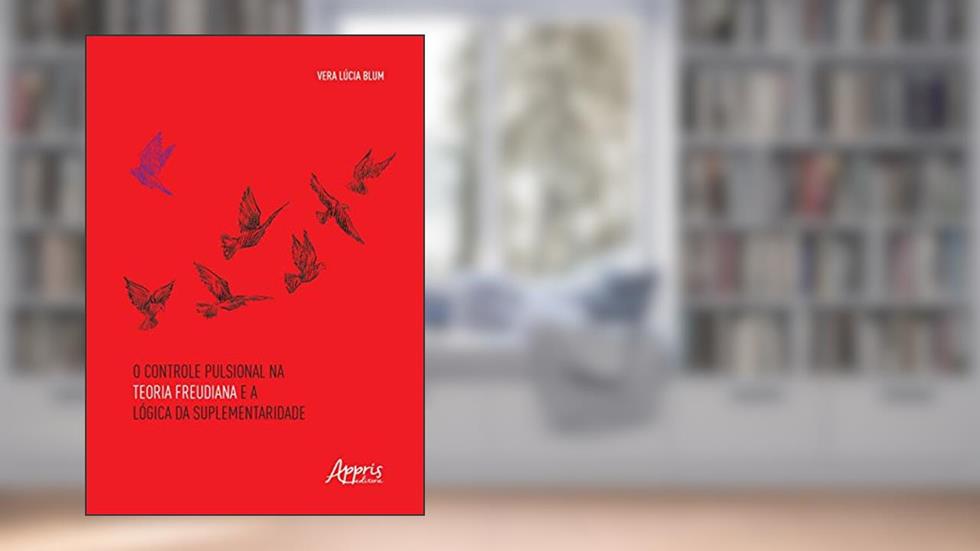 O controle pulsional na teoria freudiana e a lógica da suplementaridade, do autor Vera Lúcia Blum