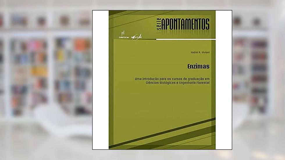 Enzimas: uma Introdução Para os Cursos de Graduação em Ciências Biológicas e Engenharia Florestal, do autor Vadim R. Viviani