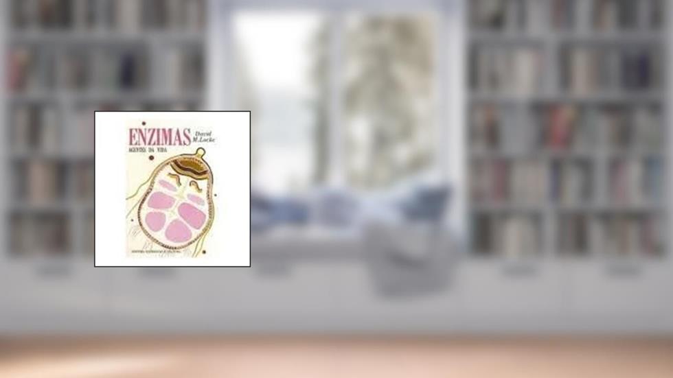 enzimas: agentes da vida, do autor david m. locke