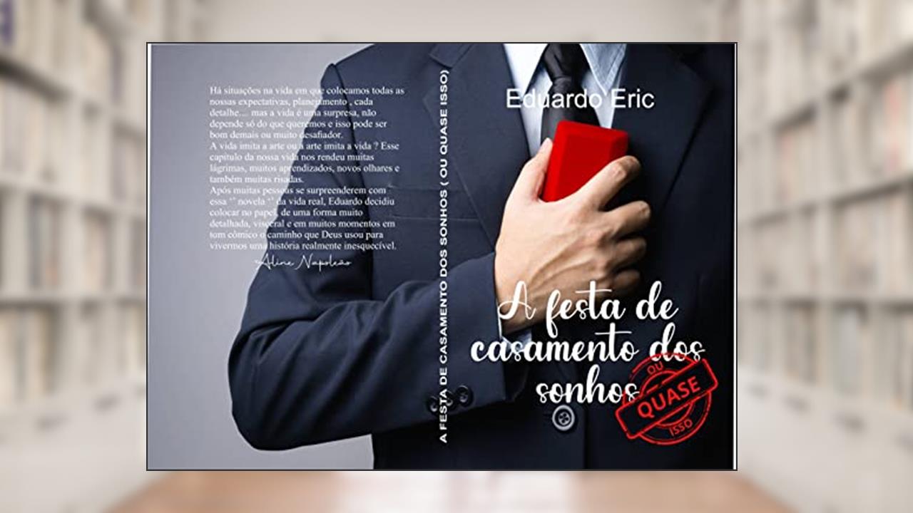 A FESTA DOS SONHOS: Tudo planejado e preparado para a realização da festa de casamento que foi desejada desde a infância, os noivos só não contavam com a sabotagem insana de alguns convidados., do autor Eduardo Eric