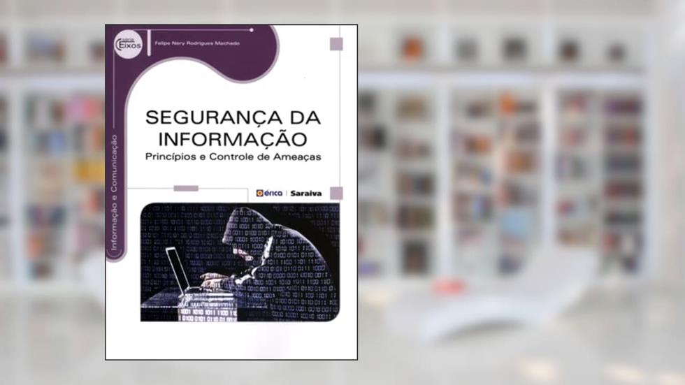 Segurança da informação: Princípios e controle de ameaças, do autor Felipe Nery Rodrigues Machado