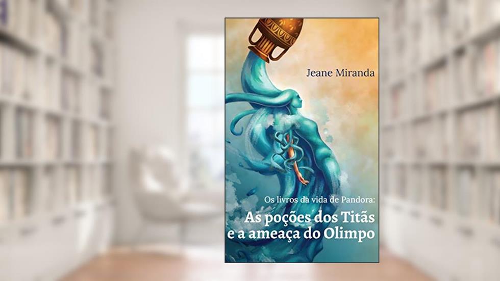 Os livros da vida de Pandora: As poções dos Titãs e a ameaça do Olimpo, do autor Jeane Miranda