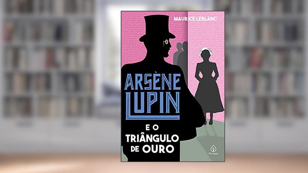 Arsène Lupin e o triângulo de ouro, do autor Maurice Leblanc