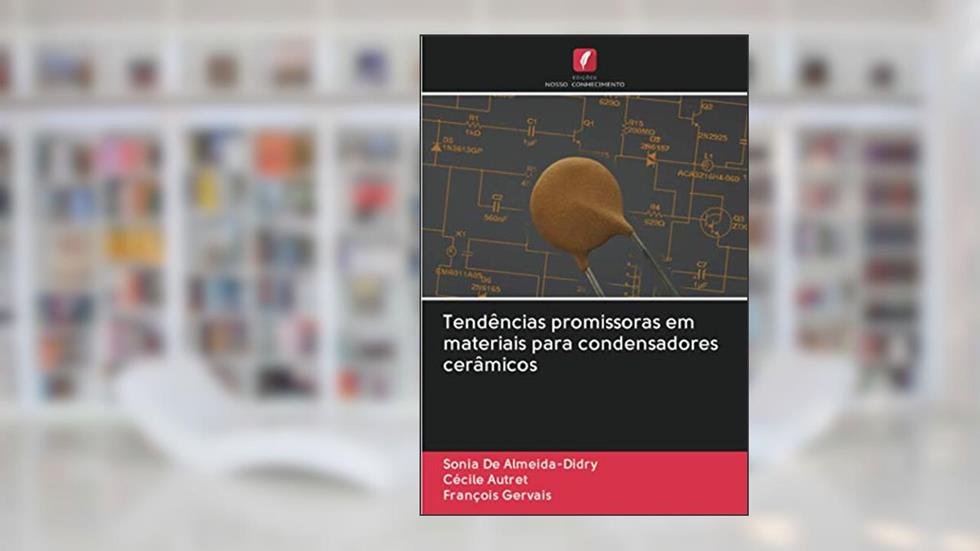 Tendências promissoras em materiais para condensadores cerâmicos, do autor Sonia de Almeida-Didry; Cécile Autret; François Gervais