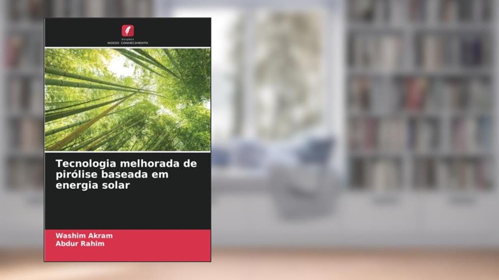 Tecnologia melhorada de pirólise baseada em energia solar, do autor Washim Akram; Abdur Rahim