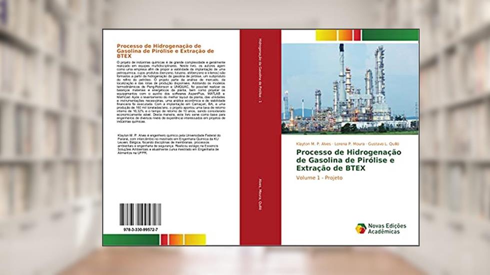 Processo de Hidrogenação de Gasolina de Pirólise e Extração de BTEX: Volume 1 - Projeto, do autor Klayton M. P. Alves; Lorena P. Moura; Gustavo L. Quilló
