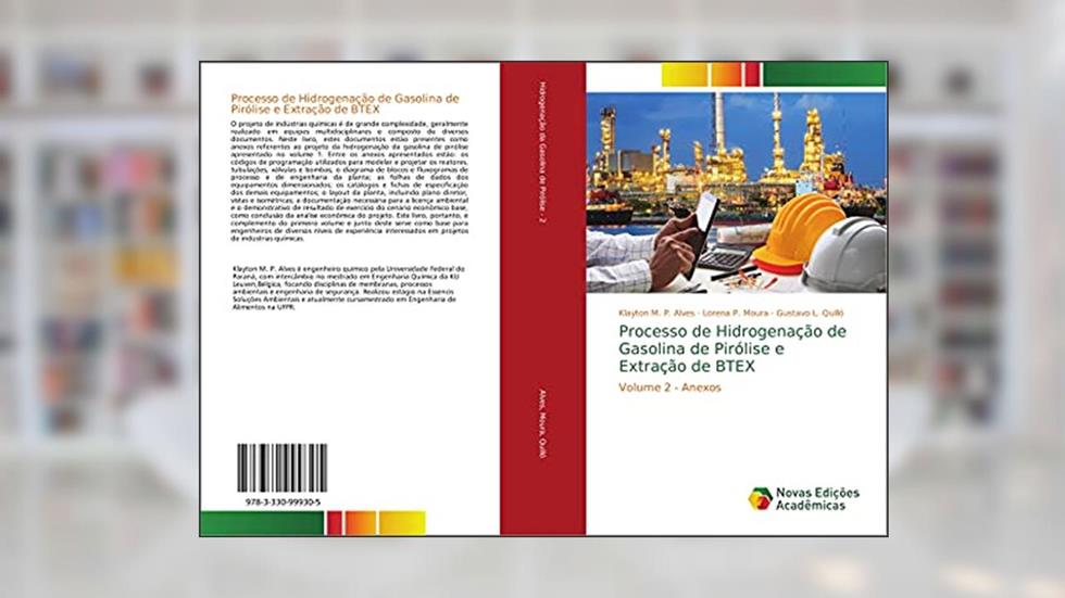 Processo de Hidrogenação de Gasolina de Pirólise e Extração de BTEX: Volume 2 - Anexos, do autor Klayton M. P. Alves; Lorena P. Moura; Gustavo L. Quilló