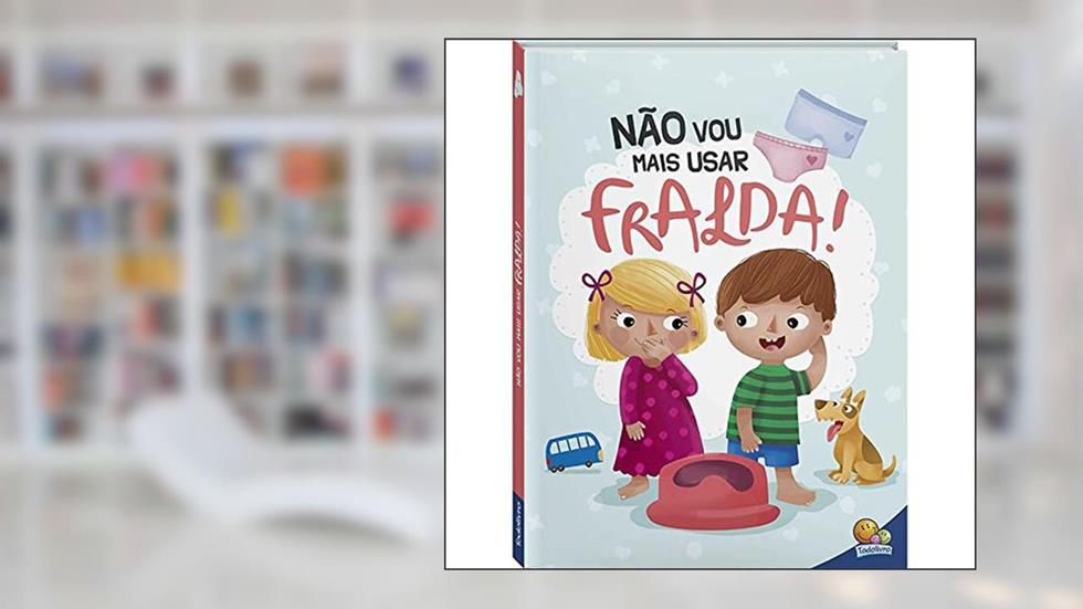 Eu Já Sou Grandinho! Não Vou Mais Usar Fralda!, do autor Todolivro
