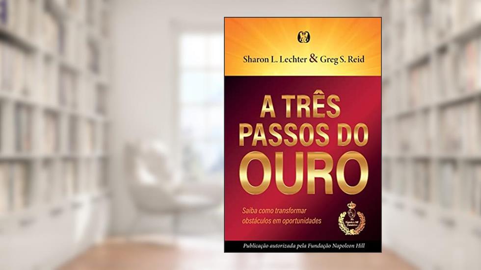 A três passos do ouro: Saiba como transformar obstáculos em oportunidades., do autor Greg S. Reid; Sharon L. Lechter