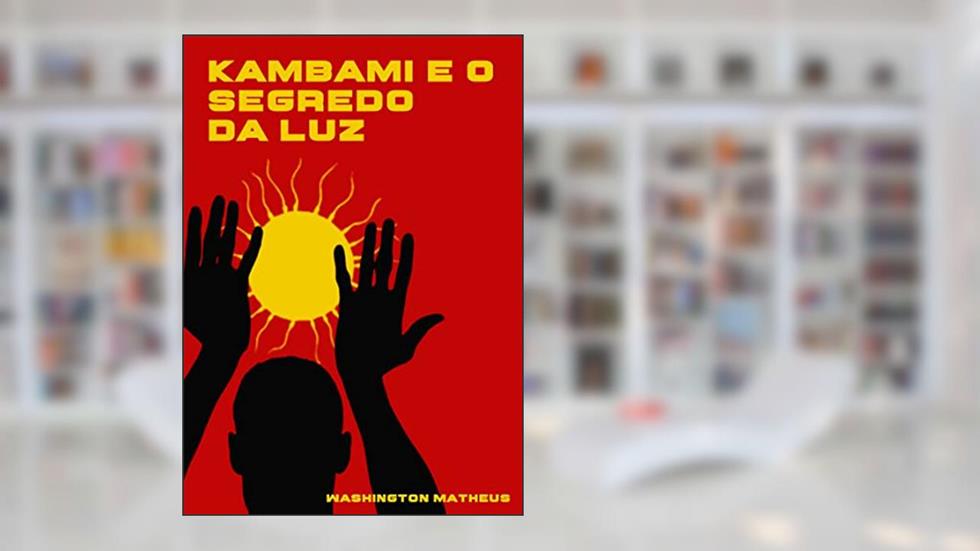 Kambami e o Segredo da Luz (Contos de Gameleira Livro 1), do autor Washington Matheus; Washington Matheus