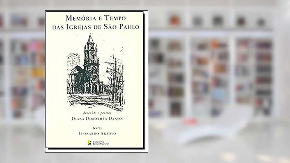 Memória e tempo das igrejas de São Paulo, do autor Leonardo Arroyo; Diana Dotothea Danon