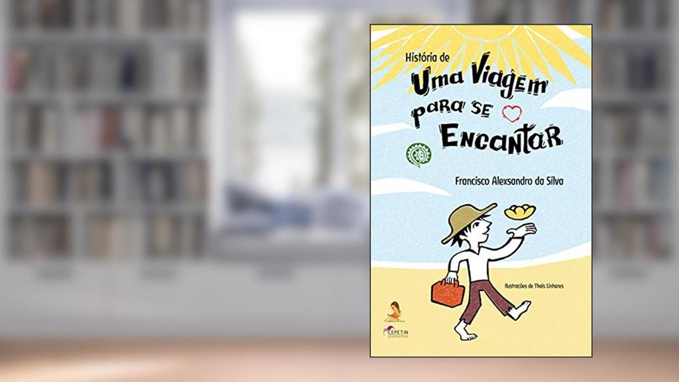História de uma viagem para se encantar, do autor Francisco Alexsandro da Silva