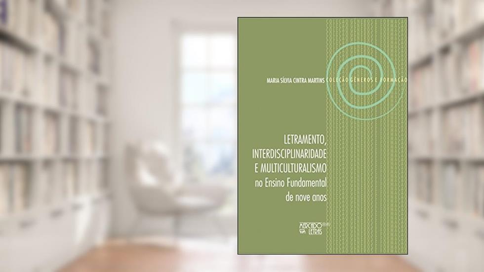 Letramento, Interdisciplinaridade e Multiculturalismo: no Ensino Fundamental de Nove Anos, do autor Maria Sílvia Cintra Martins