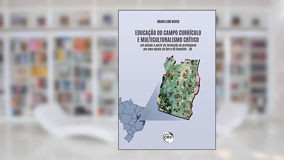 Educação do campo, currículo e multiculturalismo crítico: um estudo a partir da formação de professores em uma escola de Serra do Ramalho - BA, do autor Odair Ledo Neves